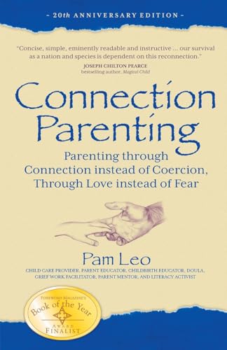 Connection Parenting: Parenting Through Connection Instead of Coercion, Through Love Instead of Fear, 2nd Edition