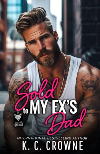 Sold To My Ex's Dad: An Age Gap, Secret Baby Romance (Silver Fox Daddies)