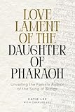 Love Lament of the Daughter of Pharaoh: Unveiling the Female Author of the Song of Songs
