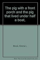 The pig with a front porch and the pig that lived under half a boat, B00085N7V6 Book Cover