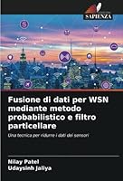 Fusione di dati per WSN mediante metodo probabilistico e filtro particellare 6205306603 Book Cover