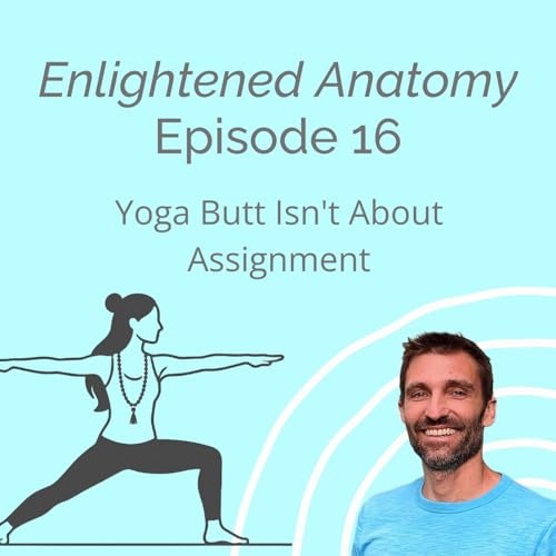 16: Yoga Butt Isn&rsquo;t About Alignment