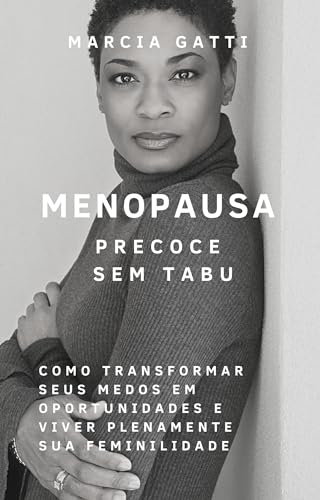 Menopausa Precoce Sem Tabu: Como Transformar Medos em Oportunidades e Viver Plenamente sua Feminilidade (Portuguese Edition
