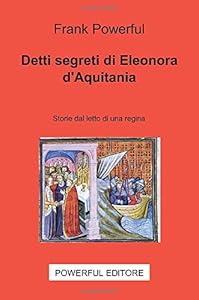 DETTI SEGRETI DI ELEONORA D'AQUITANIA