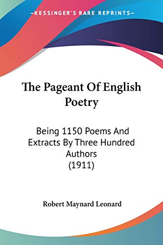 The Pageant Of English Poetry: Being 1150 Poems And Extracts By Three Hundred Authors (1911)