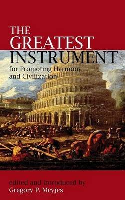 [(The Greatest Instrument for Promoting Harmony and Civilization)] [Compiled by Gregory P Meyjes] published on (July, 2015)
