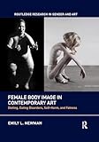 Female Body Image in Contemporary Art (Routledge Research in Gender and Art)