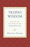 Tilopa's Wisdom: His Life and Teachings on the Ganges Mahamudra