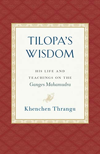 Tilopa's Wisdom: His Life and Teachings on the Ganges Mahamudra