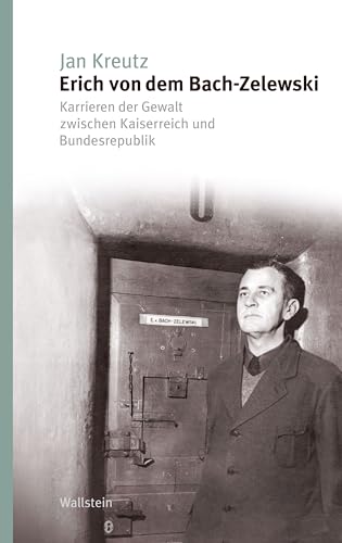 Erich von dem Bach-Zelewski: Karrieren der Gewalt zwischen Kaiserreich und Bundesrepublik (Studien zur Geschichte und Wirkung des Holocaust 13) (German Edition)
