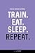 Food and Exercise Journal: TRAIN. EAT. SLEEP. REPEAT.: Daily Food & Activity Diary (100 Days)