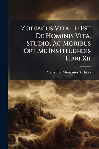Zodiacus Vita, Id Est De Hominis Vita, Studio, Ac Moribus Optime Instituendis Libri Xii