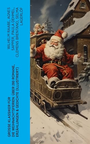 Große Klassiker für die Weihnachtsferien: Über 280 Romane, Erzählungen & Gedichte (Illustriert) (German Edition)