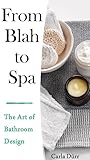 From Blah to Spa: The Art of Bathroom Design