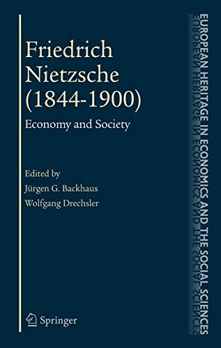 Friedrich Nietzsche (1844-1900): Economy and Society (The European Heritage in Economics and the Social Sciences, 3)