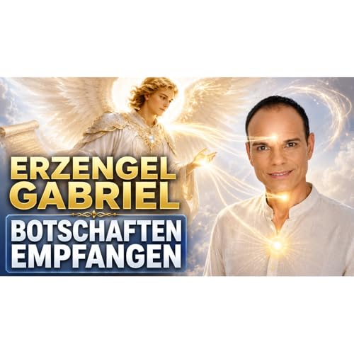 Erzengel Gabriel: Wenn Deine Seele Botschaften empf&auml;ngt