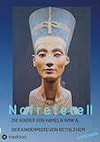 Nofretete / Nefertiti / Echnaton II: Die Kinder von Hameln & Der Kindermord von Bethlehem (Nofretete / Nefertiti: Osiris-Mythos & Tut-anch-Amun & Troja) - Shirenaya * 