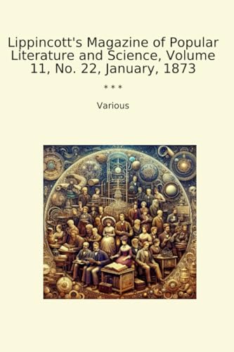 Lippincott's Magazine of Popular Literature and Science, Volume 11, No. 22, January, 1873 (Classic Books) image 2