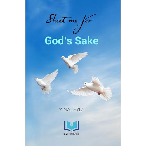 Shoot me for God&amp;rsquo;s Sake | Mina Leyla, AST PUBLISHING episode artwork