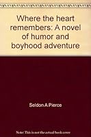 Where the heart remembers: A novel of humor and boyhood adventure 0965744116 Book Cover