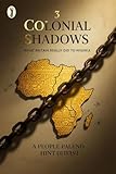 Colonial Shadows : What Britain Really did to Nigeria (Chronicles of Nigeria's Past Series Book 3)
