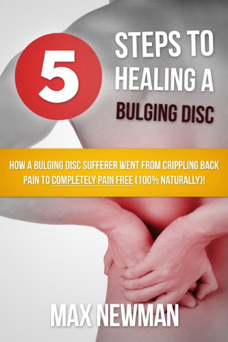 5 Steps To Healing A Bulging Disc - How A Bulging Disc Sufferer Went From Crippling Back Pain To Completely Pain Free (100% Naturally)!