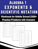 Algebra 1 Exponents and Scientific Notation Workbook for Middle School 2300+ Practice Problems with Answers