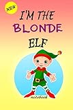 Photo Gallery i m the blonde elf: lined notebook, journaling, blank notebook journal, doodling or sketching: perfect inexpensive christmas gift, 120 page,professionally designed (6x9) funny elf cover Photo Gallery i m the blonde elf: lined notebook, journaling, blank notebook journal, doodling or sketching: perfect inexpensive christmas gift, 120 page,professionally designed (6x9) funny elf cover