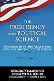 The Presidency and Political Science: Paradigms of Presidential Power from the Founding to the Present: 2014: Paradigms of Presidential Power from the Founding to the Present
