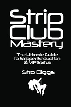Paperback Strip Club Mastery: The Ultimate Guide to Stripper Seduction & VIP Status (Strip Club Seduction) Book