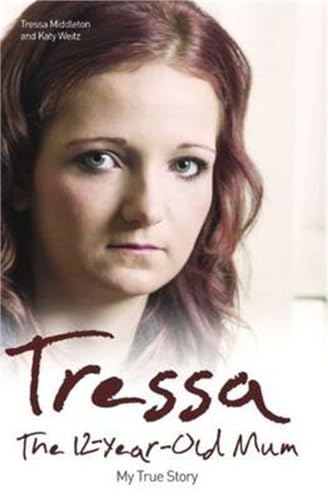 Tressa: The 12-Year-Old Mum: My True Story: The Twelve Year Old Mum: My Story