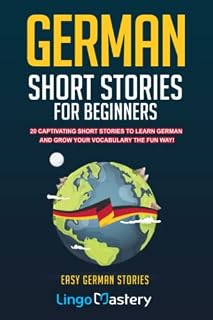 German Short Stories For Beginners: 20 Captivating Short Stories To Learn German & Grow Your Vocabulary The Fun Way!: 1