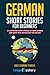 German Short Stories For Beginners: 20 Captivating Short Stories To Learn German & Grow Your Vocabulary The Fun Way! (Easy German Stories)