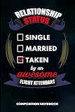 Relationship Status Single Married Taken by an Awesome Flight Attendant: Composition Notebook, Birthday Journal for Fly Cabin Crews to write on