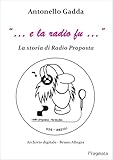  “… e la radio fu …” : La storia di Radio Proposta (Italian Edition)