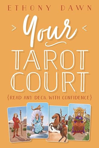 Your Tarot Court: Read Any Deck With Confidence