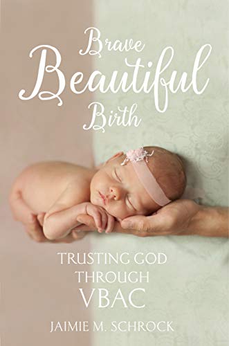 Brave Beautiful Birth: Trusting God Through VBAC