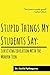 Stupid Things My Students Say: Surviving Education With The Modern Teen