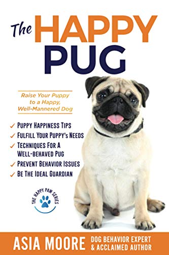 The Happy Pug: Raise Your Puppy to a Happy, Well-Mannered Dog (The Happy Paw Series)