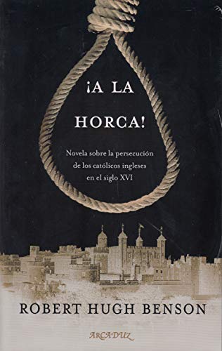 Portada de ¡A LA HORCA! Novela sobre la persecución de los católicos ingleses