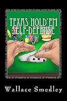 Texas Hold'em Self-Defense: Gambling Advice for the Highest Stakes Game of Your Life 1512362794 Book Cover