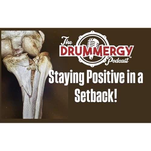 Staying Positive in a Setback! The Drummergy Podcast