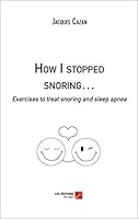 How I stopped snoring…: Exercises to treat snoring and sleep apnea 2312046229 Book Cover