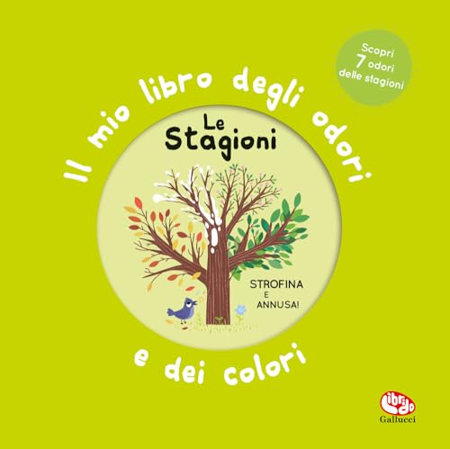 Le stagioni. Il mio libro degli odori e dei colori. Ediz. illustrat
