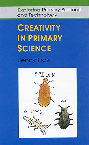 CREATIVITY IN PRIMARY SCIENCE (Exploring Primary Science and Technology) view 2