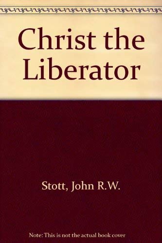 Christ the Liberator: John R.W. Stott: 9780340160947: Amazon.com: Books