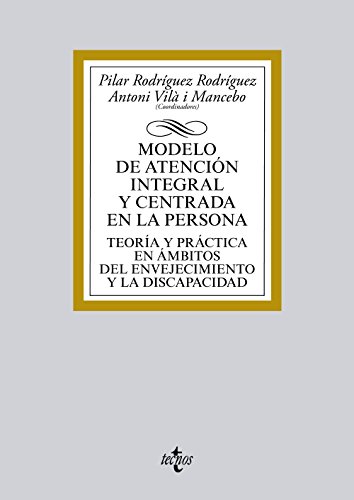 Modelo de atención integral y centrada en la persona: Teoría y práctica en ámbitos del envejecimiento y la discapacidad