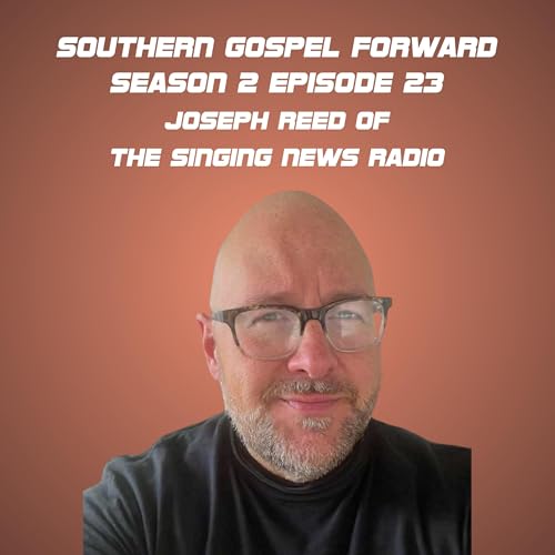 Joseph Reed of Singing News Radio - Southern Gospel Forward Season 2 Episode 23