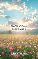 Amor, Vida y Esperanza: Devocionales (Spanish Edition) 1967142009 Book Cover