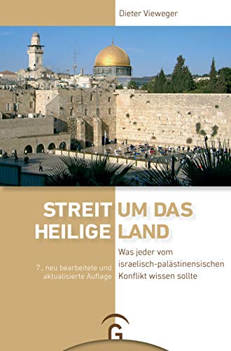 Streit um das Heilige Land: Was jeder vom israelisch-palästinensischen Konflikt wissen sollte Streit um das Heilige Land: Was jeder vom israelisch-palästinensischen Konflikt wissen sollte